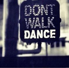 dance dont walk